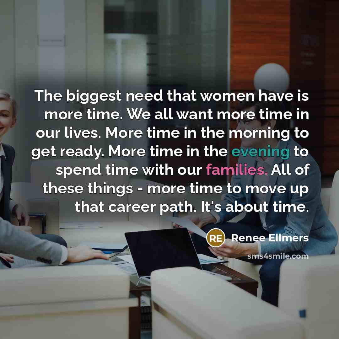 “The biggest need that women have is more time. We…” quote by Renee Ellmers