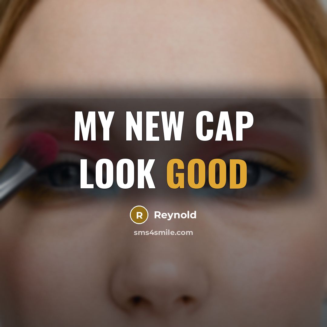 “My new cap look good…” quote by Reynold