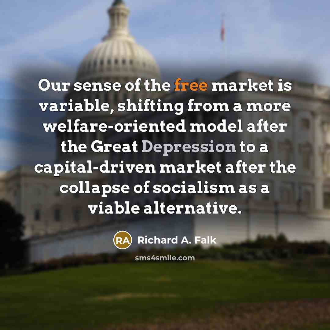 “Our sense of the free market is variable, shifting from…” quote by Richard A. Falk