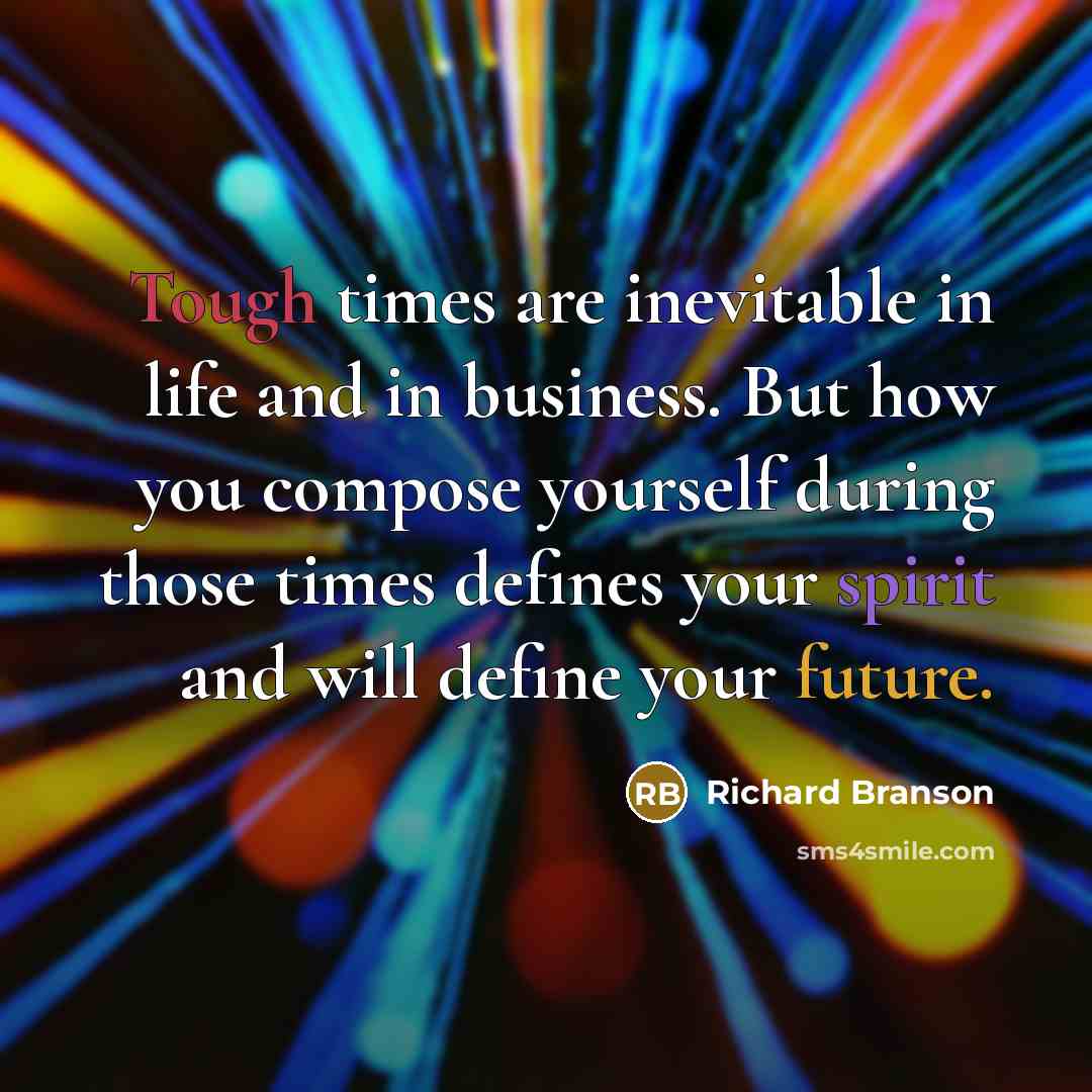 “Tough times are inevitable in life and in business. But…” quote by Richard Branson