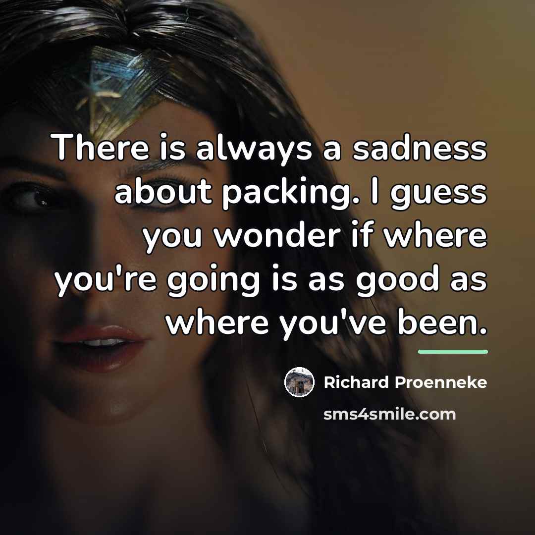 “There is always a sadness about packing. I guess you…” quote by Richard Proenneke