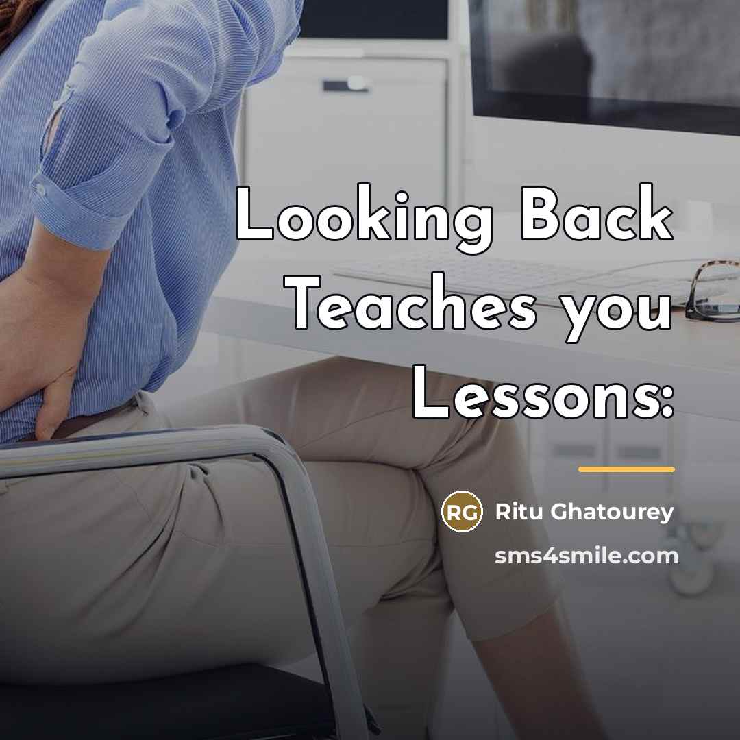“Looking Back Teaches you Lessons:…” quote by Ritu Ghatourey