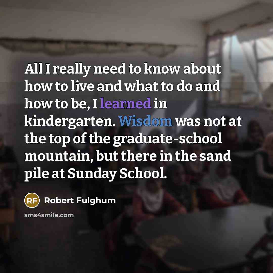 “All I really need to know about how to live…” quote by Robert Fulghum