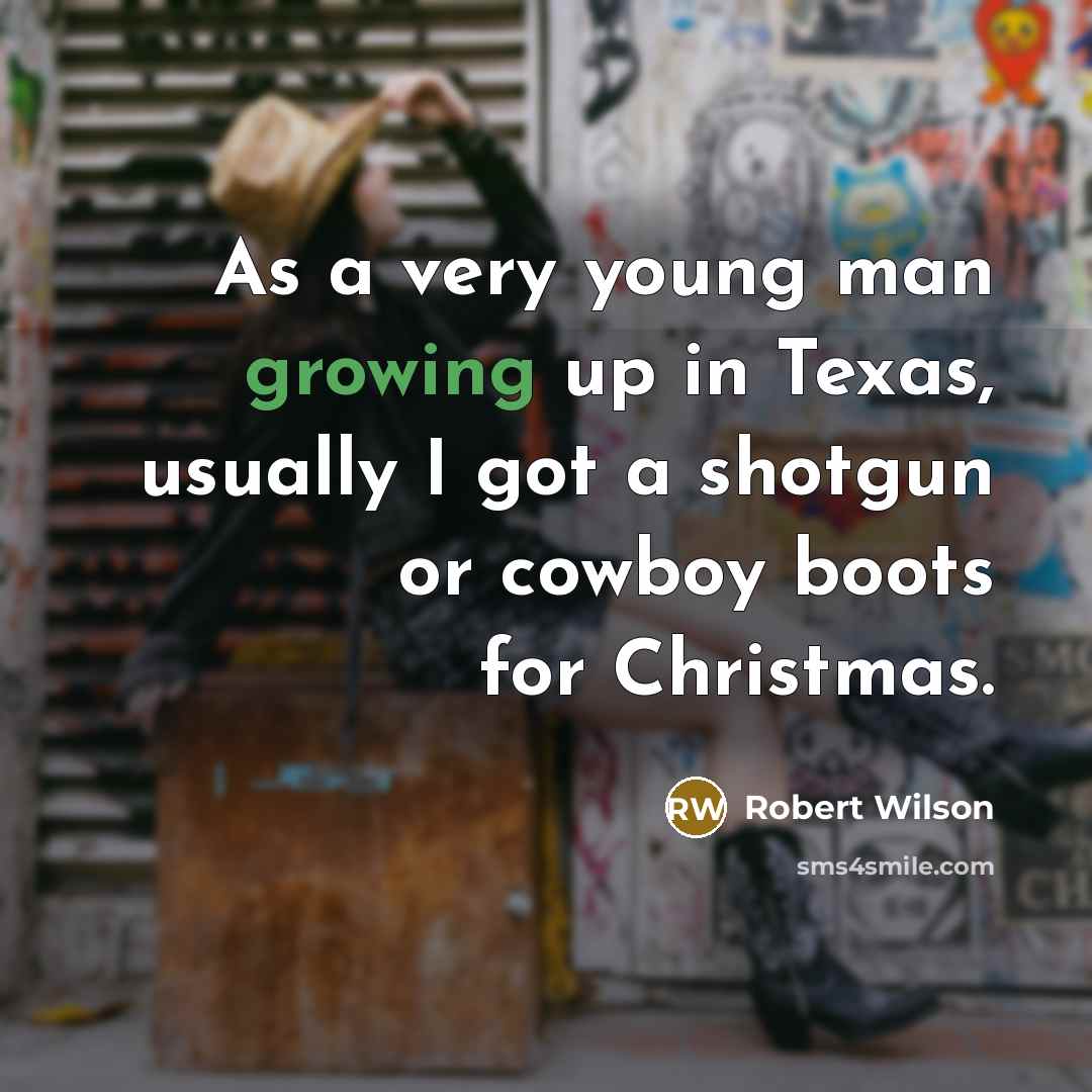 “As a very young man growing up in Texas, usually…” quote by Robert Wilson