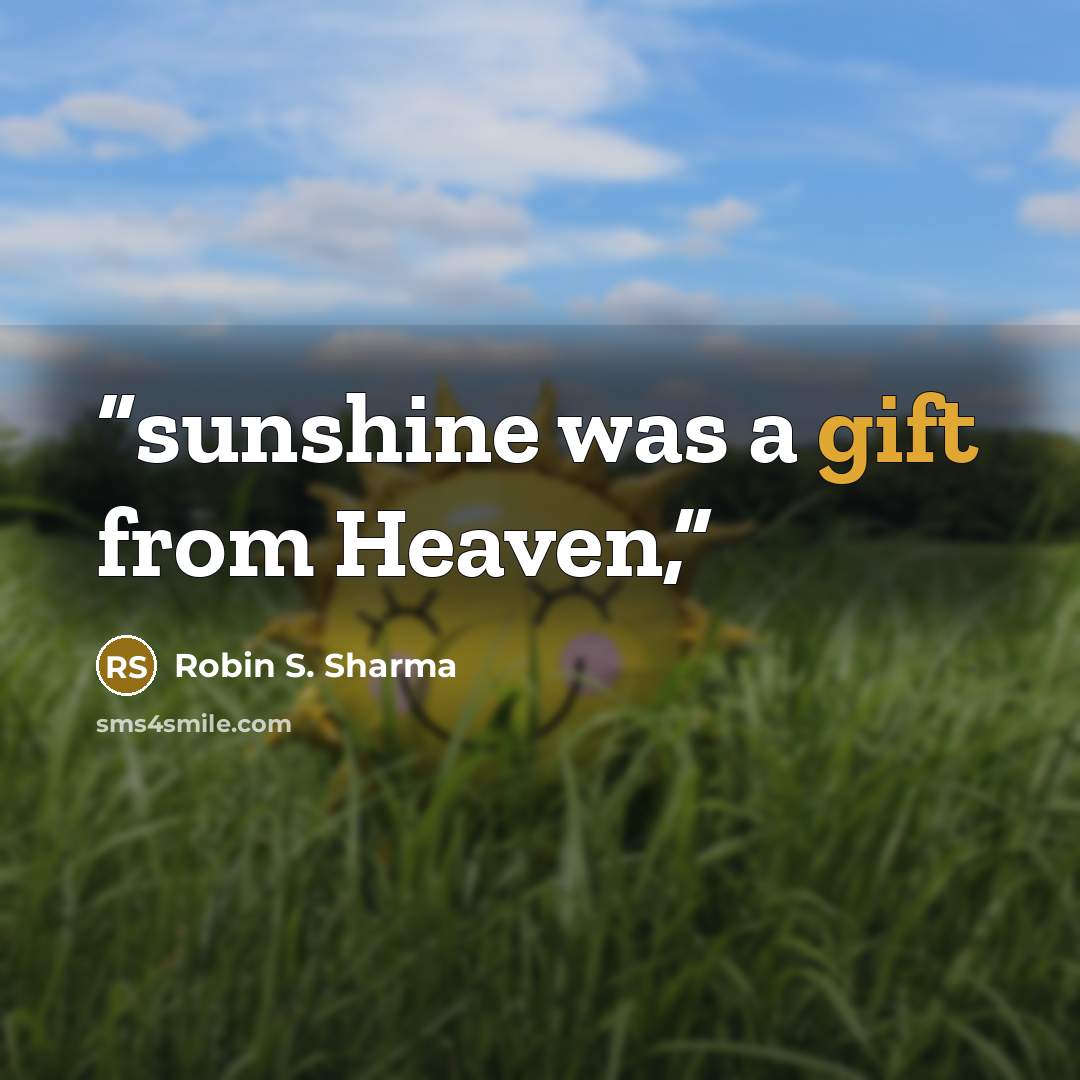 “sunshine was a gift from Heaven,” quote by Robin S. Sharma