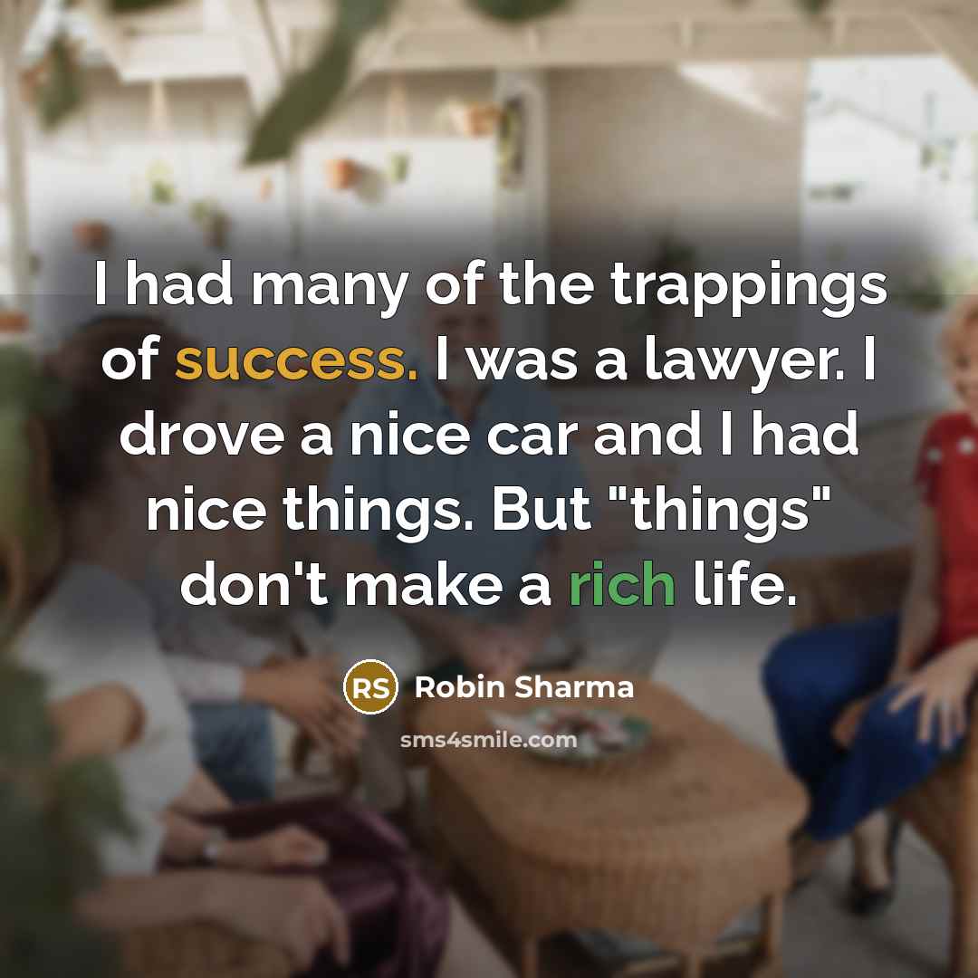 “I had many of the trappings of success. I was…” quote by Robin Sharma