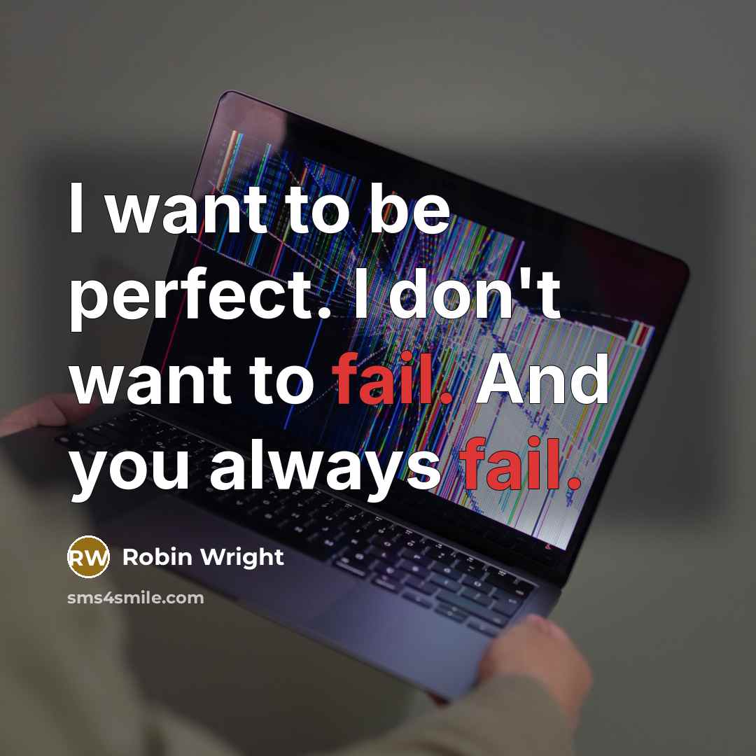 “I want to be perfect. I don't want to fail.…” quote by Robin Wright