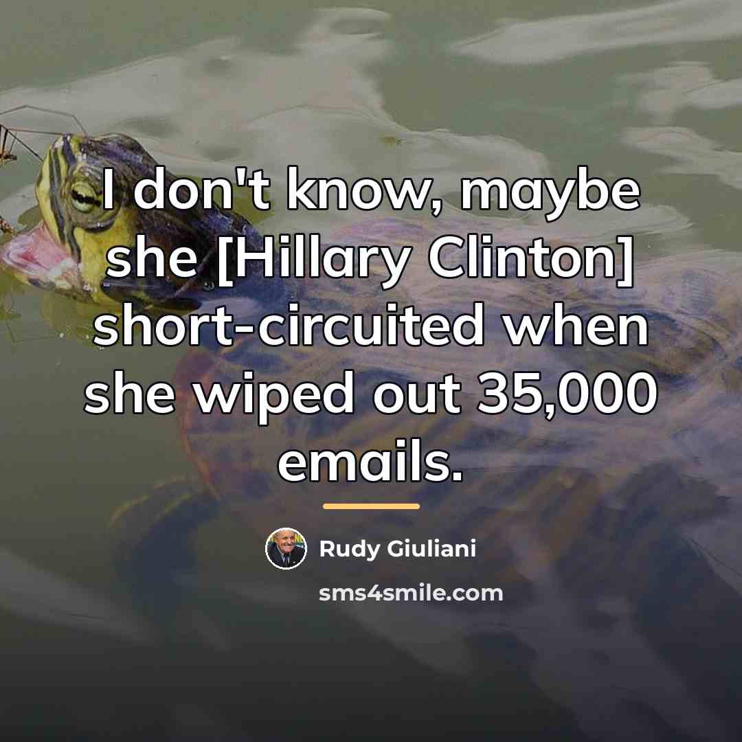 “I don't know, maybe she [Hillary Clinton] short-circuited when she…” quote by Rudy Giuliani