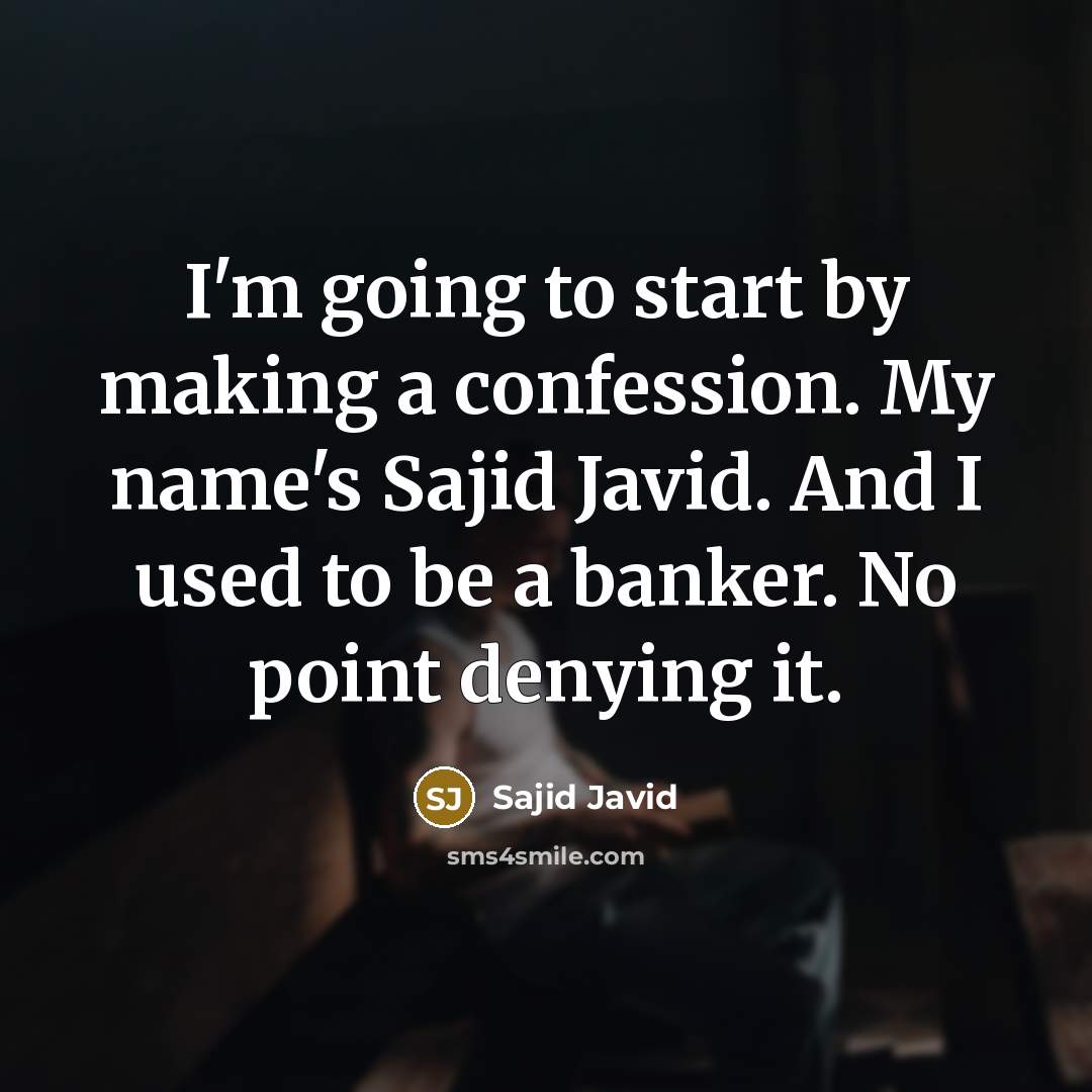 “I'm going to start by making a confession. My name's…” quote by Sajid Javid