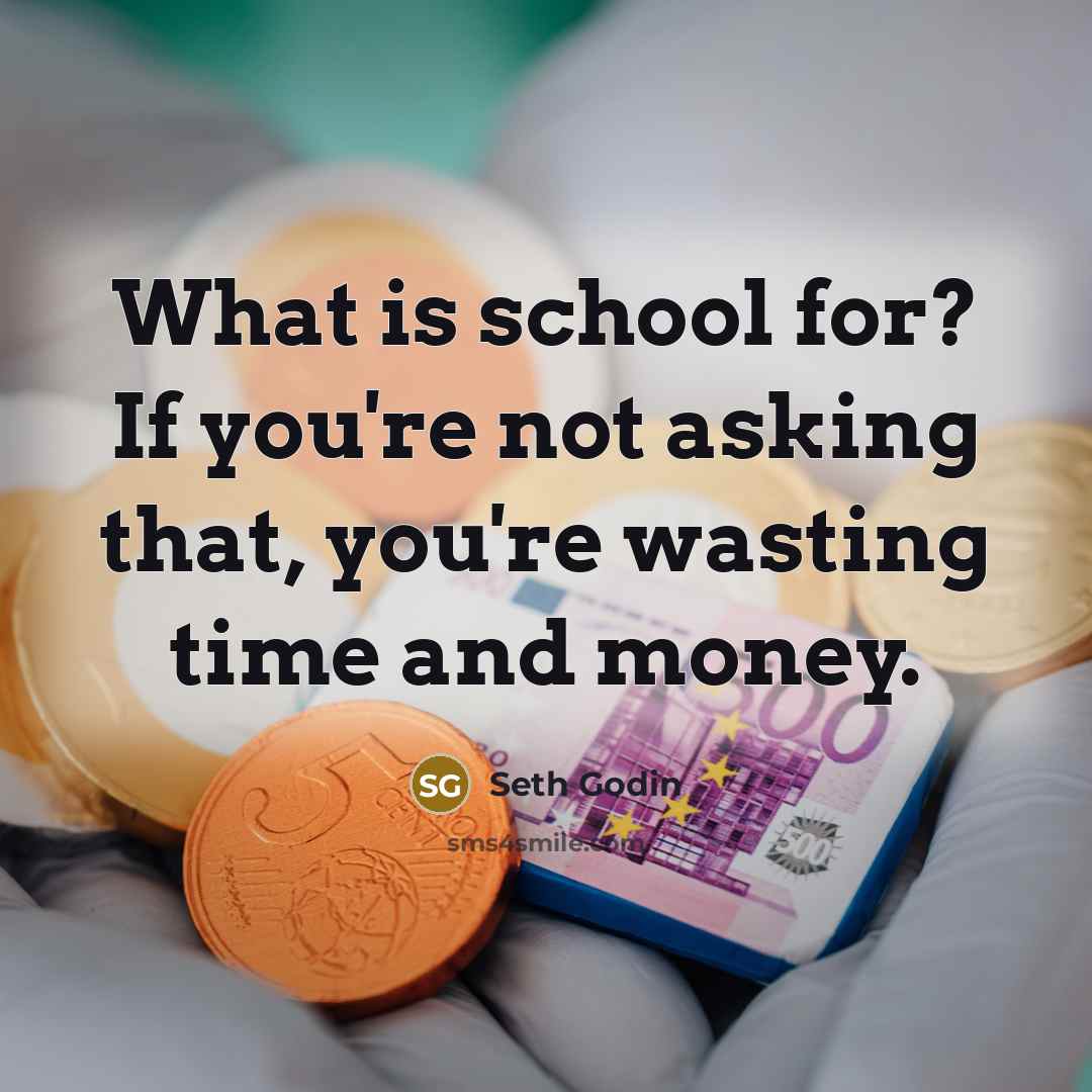 “What is school for? If you're not asking that, you're…” quote by Seth Godin