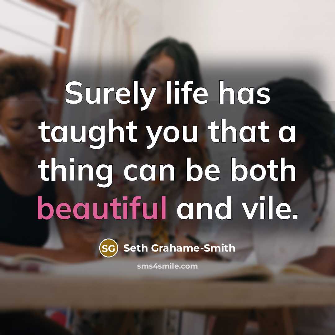 “Surely life has taught you that a thing can be…” quote by Seth Grahame-Smith
