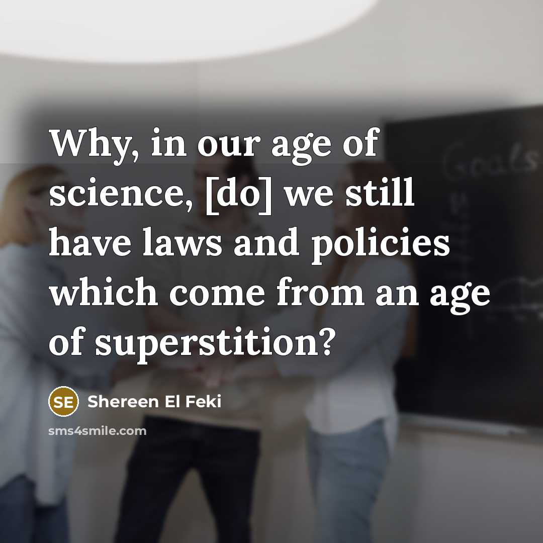 “Why, in our age of science, [do] we still have…” quote by Shereen El Feki