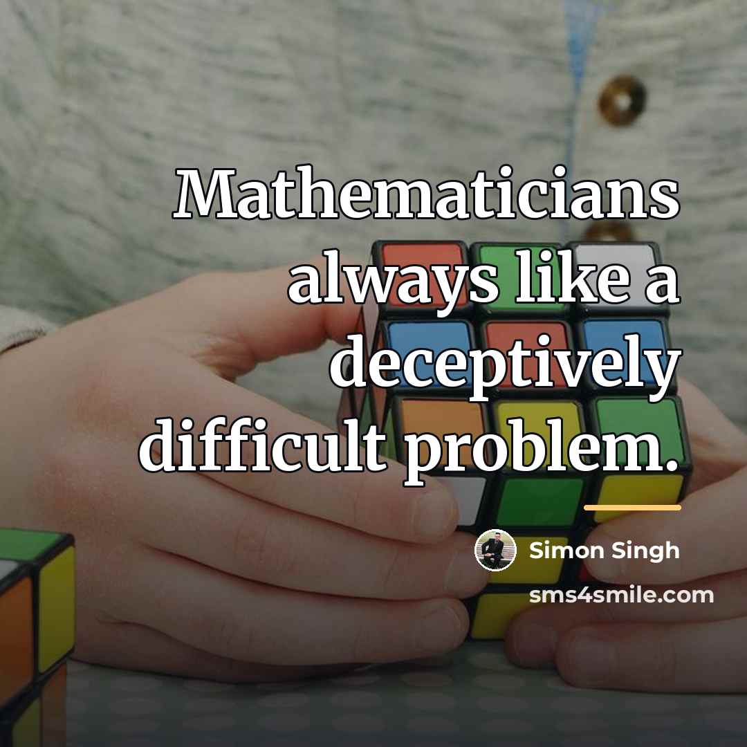 “Mathematicians always like a deceptively difficult problem.…” quote by Simon Singh