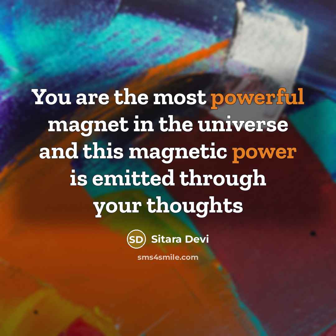 “You are the most powerful magnet in the universe and this magnetic power is emitted through your thoughts” quote by Sitara Devi