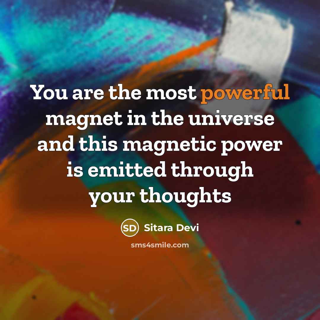“You are the most powerful magnet in the universe and this magnetic power is emitted through your thoughts” quote by Sitara Devi