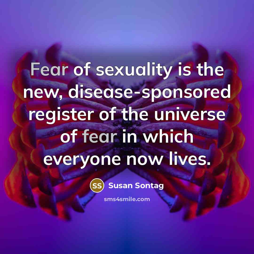 “Fear of sexuality is the new, disease-sponsored register of the…” quote by Susan Sontag