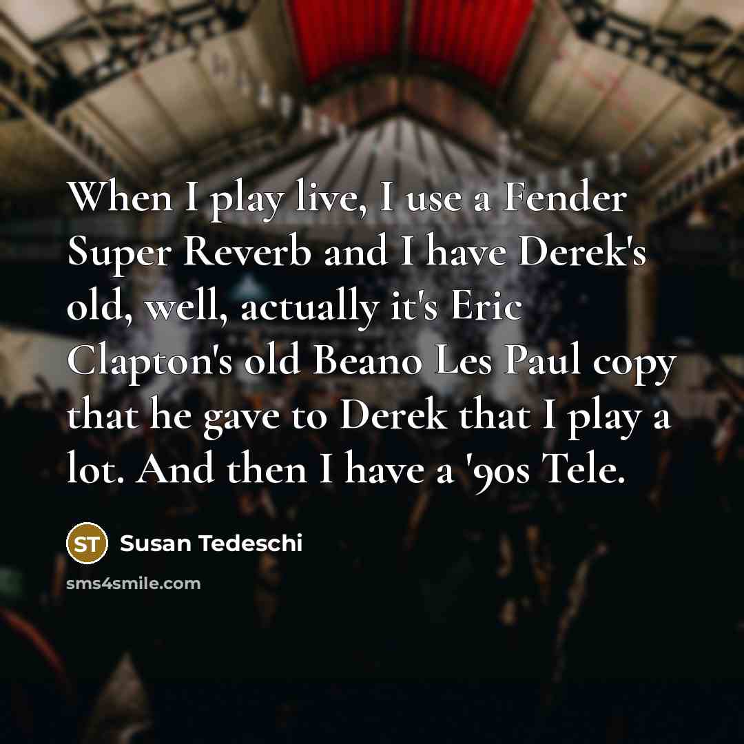 “When I play live, I use a Fender Super Reverb…” quote by Susan Tedeschi