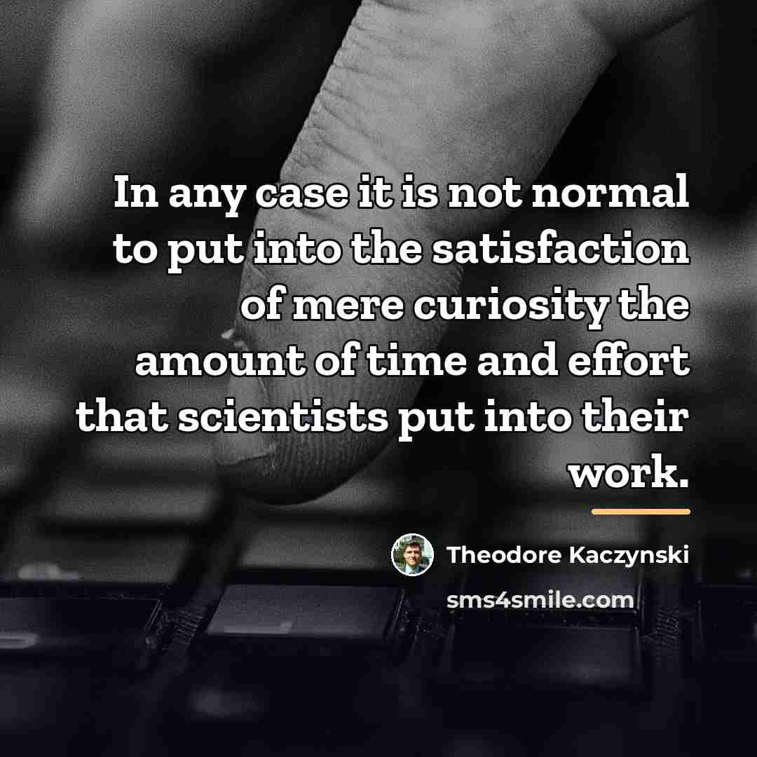 “In any case it is not normal to put into…” quote by Theodore Kaczynski
