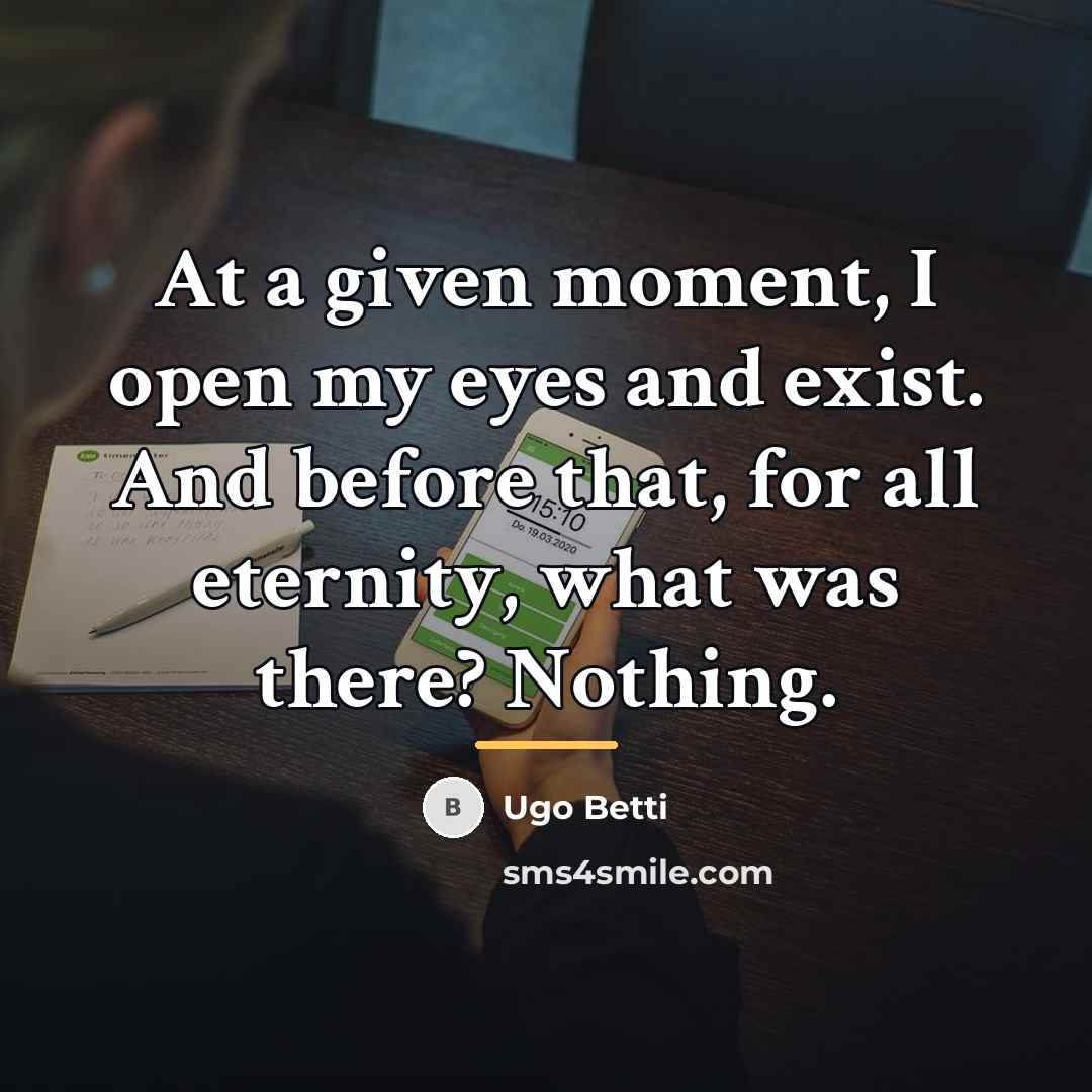 “At a given moment, I open my eyes and exist.…” quote by Ugo Betti