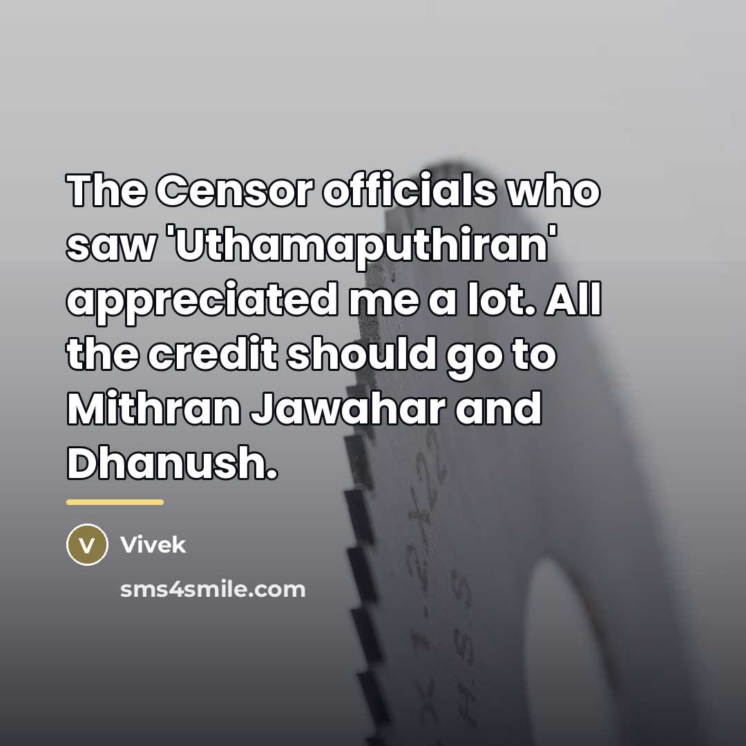 “The Censor officials who saw 'Uthamaputhiran' appreciated me a lot.…” quote by Vivek