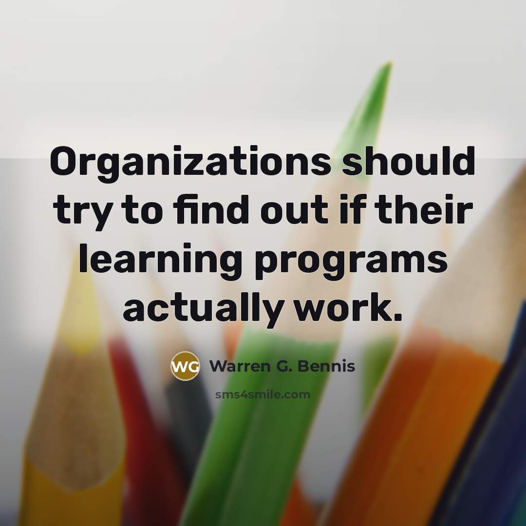 “Organizations should try to find out if their learning programs…” quote by Warren G. Bennis