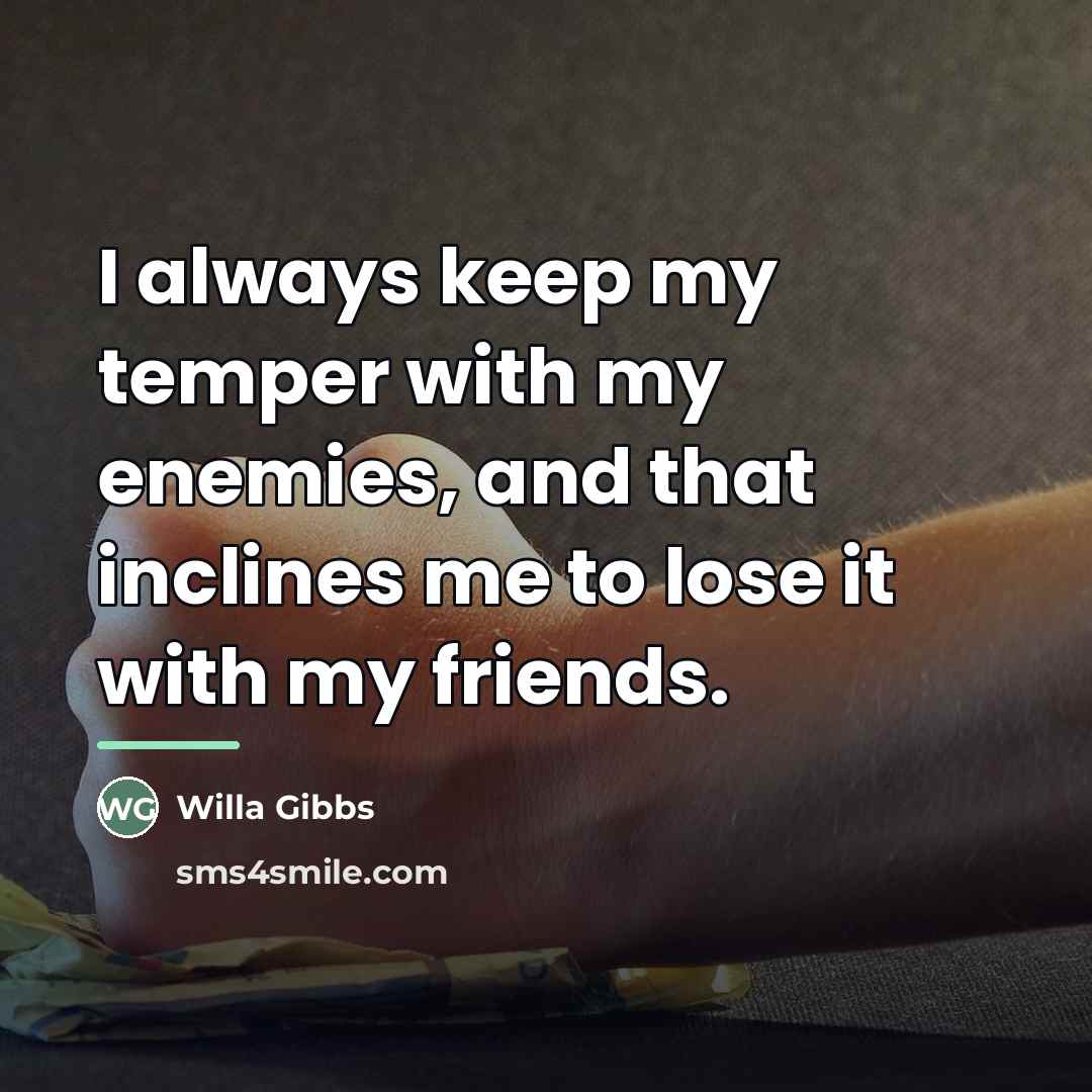 “I always keep my temper with my enemies, and that…” quote by Willa Gibbs