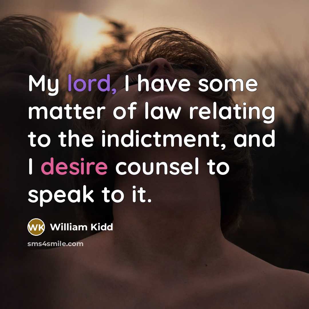 “My lord, I have some matter of law relating to…” quote by William Kidd