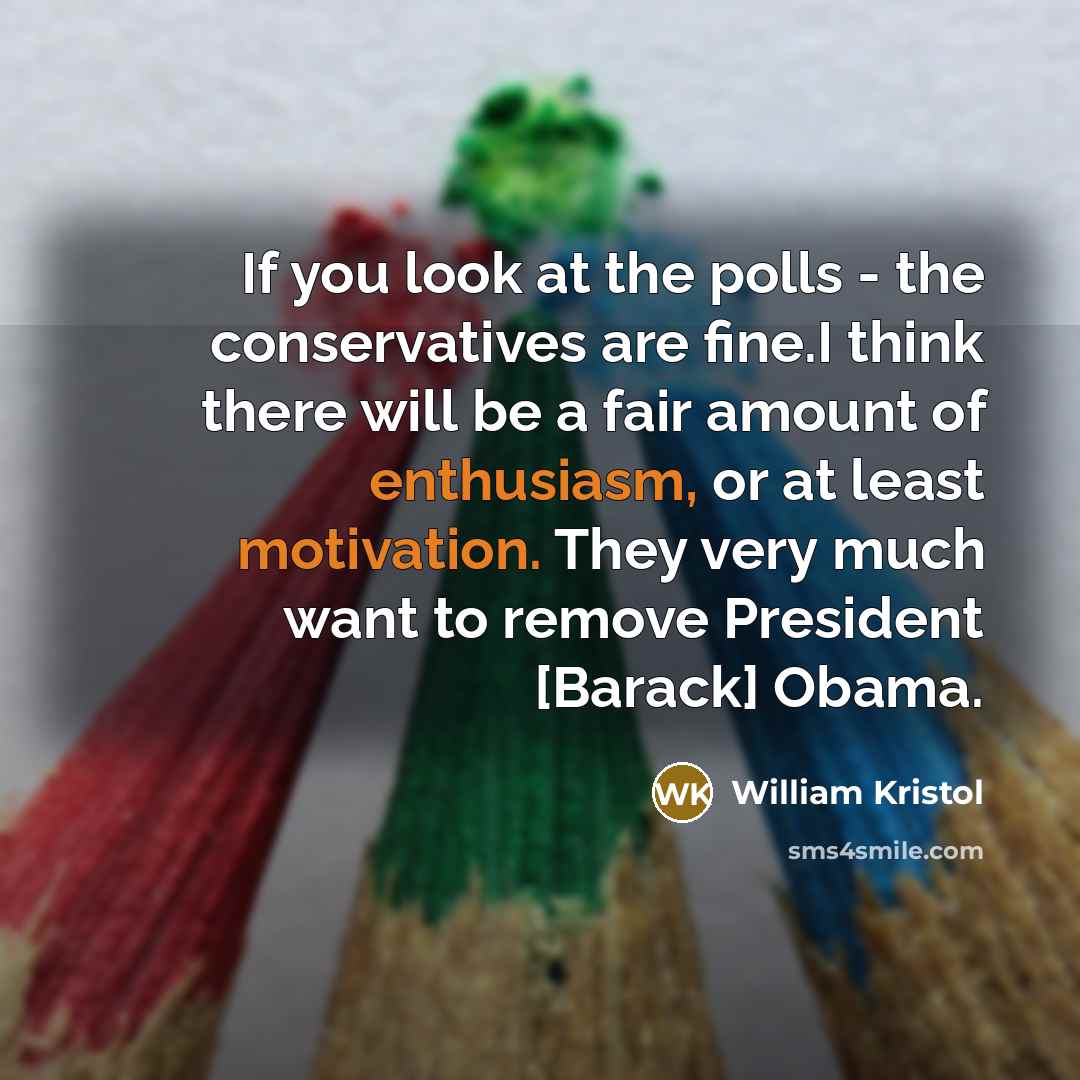 “If you look at the polls - the conservatives are…” quote by William Kristol