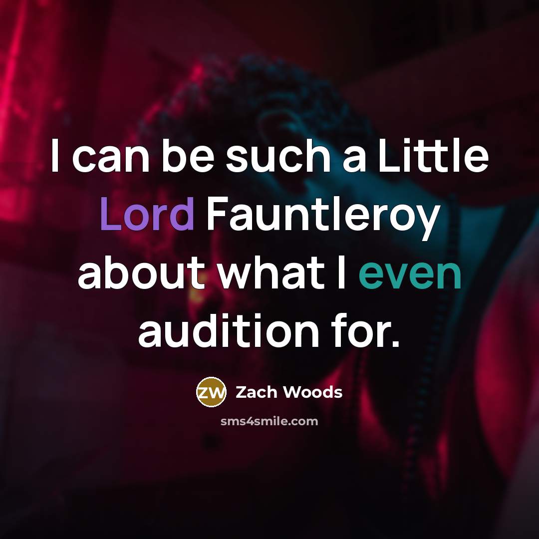 “I can be such a Little Lord Fauntleroy about what…” quote by Zach Woods