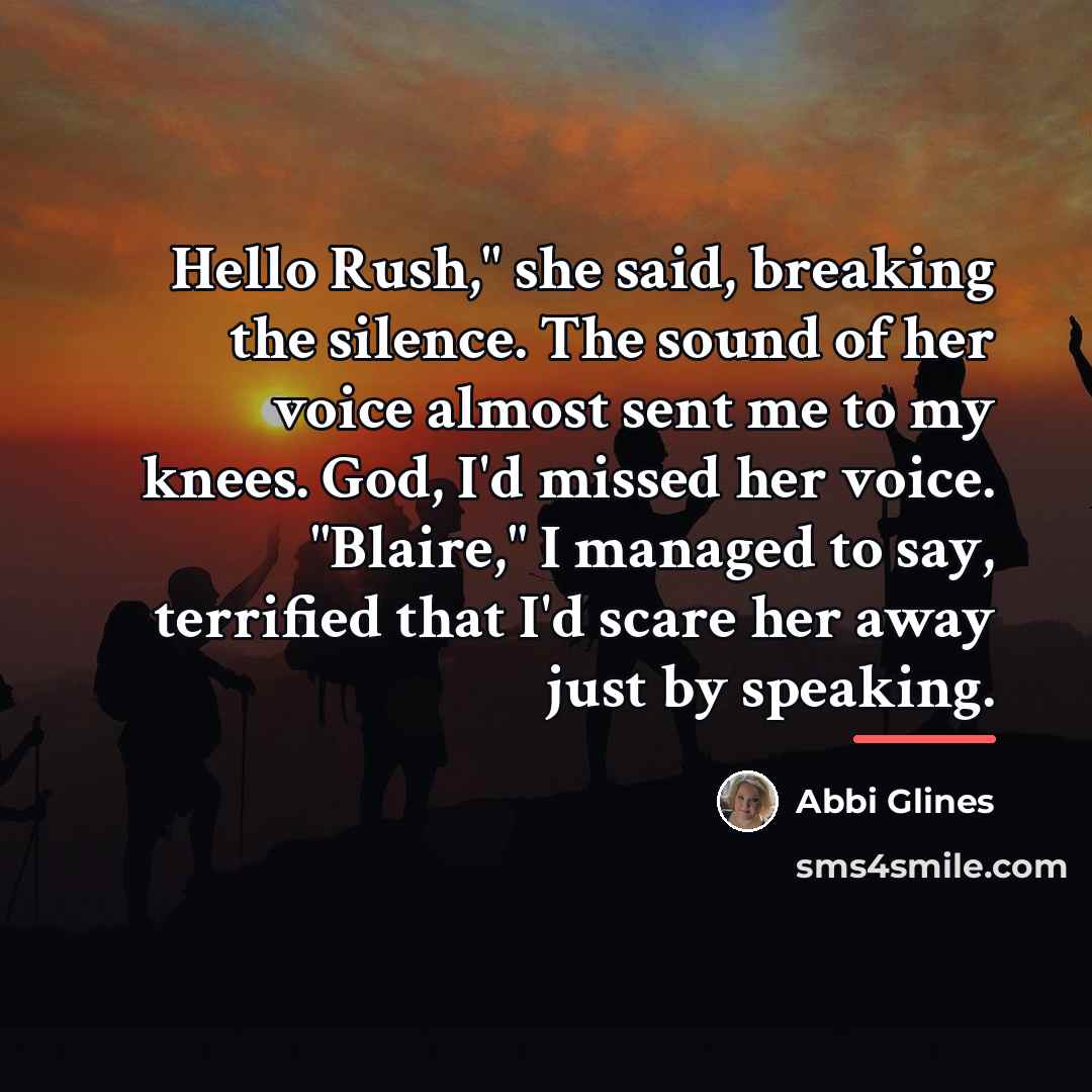 “Hello Rush," she said, breaking the silence. The sound of…” quote by Abbi Glines