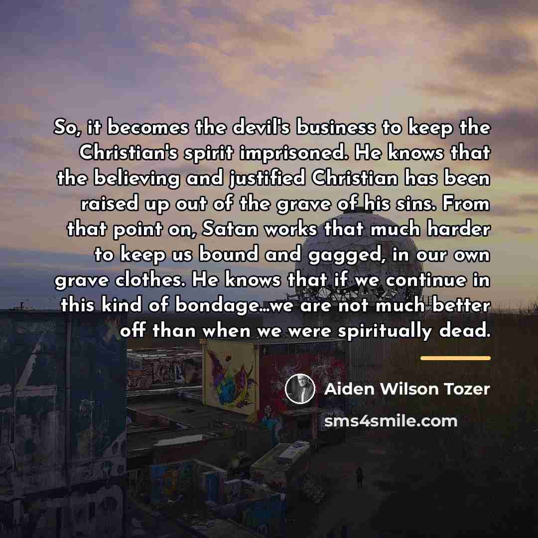 “So, it becomes the devil's business to keep the Christian's…” quote by Aiden Wilson Tozer