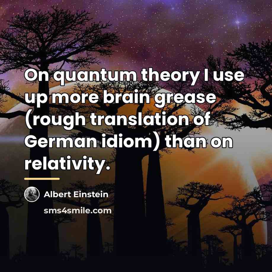 “On quantum theory I use up more brain grease (rough…” quote by Albert Einstein