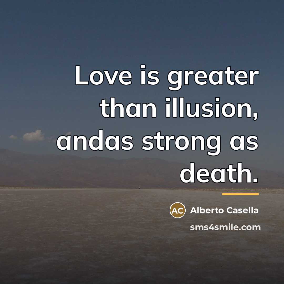 “Love is greater than illusion, andas strong as death.…” quote by Alberto Casella