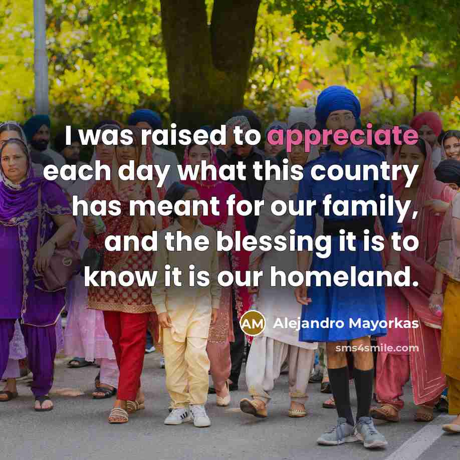 “I was raised to appreciate each day what this country…” quote by Alejandro Mayorkas