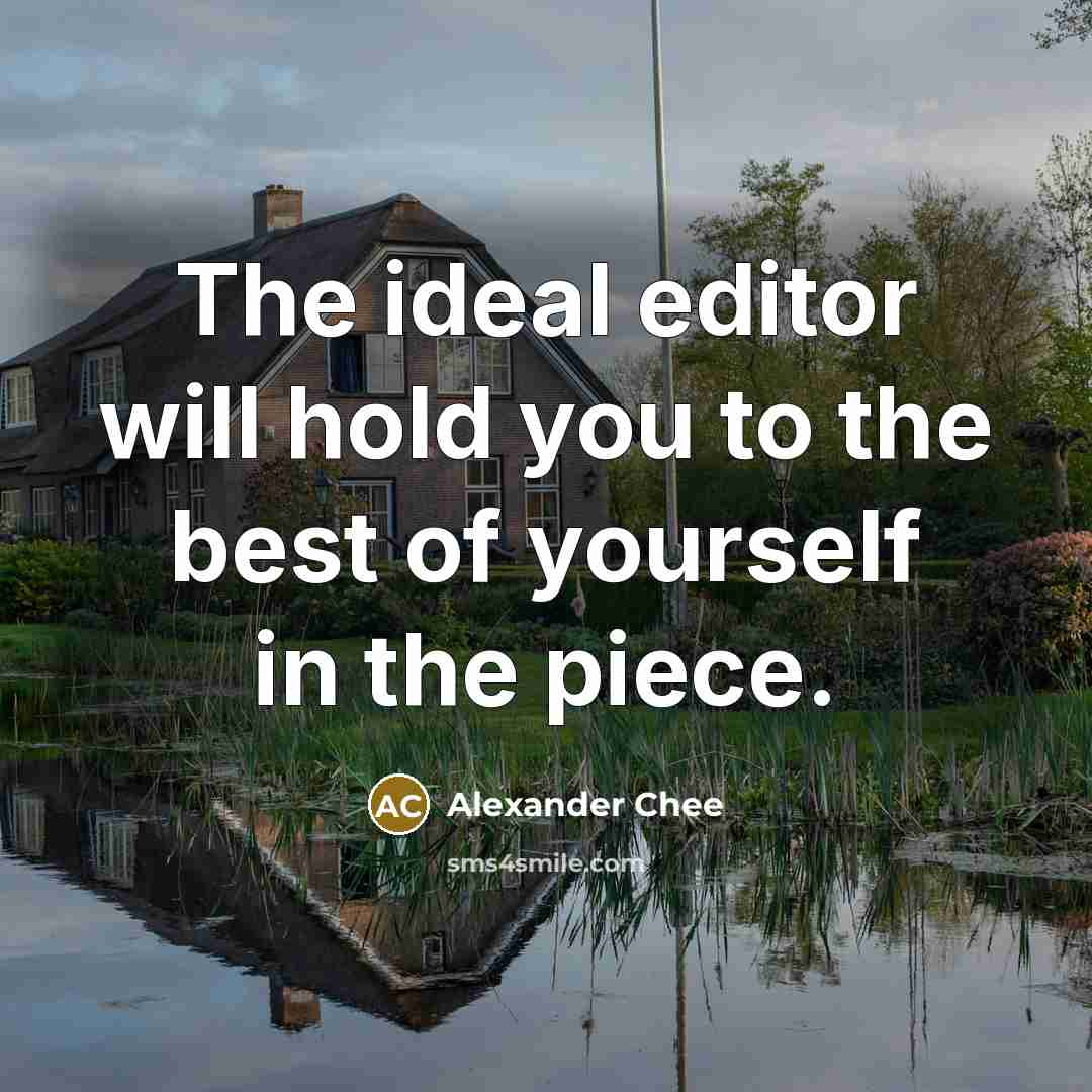 “The ideal editor will hold you to the best of…” quote by Alexander Chee