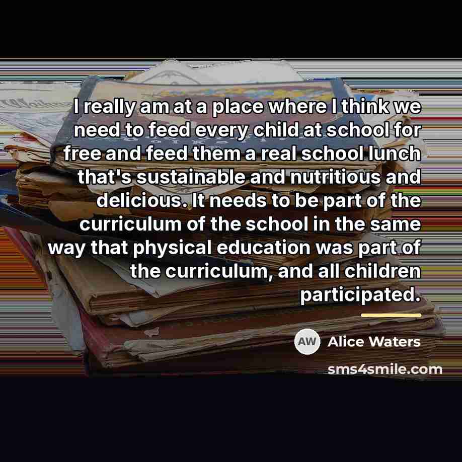 “I really am at a place where I think we…” quote by Alice Waters