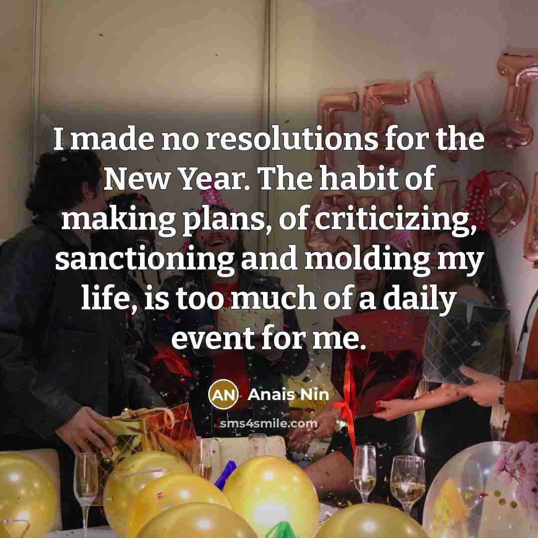 “I made no resolutions for the New Year. The habit…” quote by Anais Nin