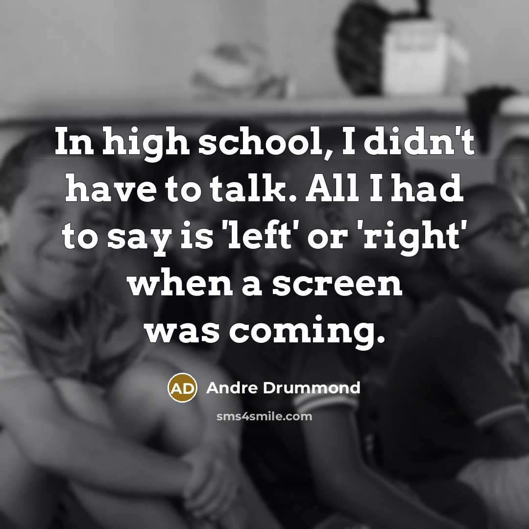 “In high school, I didn't have to talk. All I…” quote by Andre Drummond