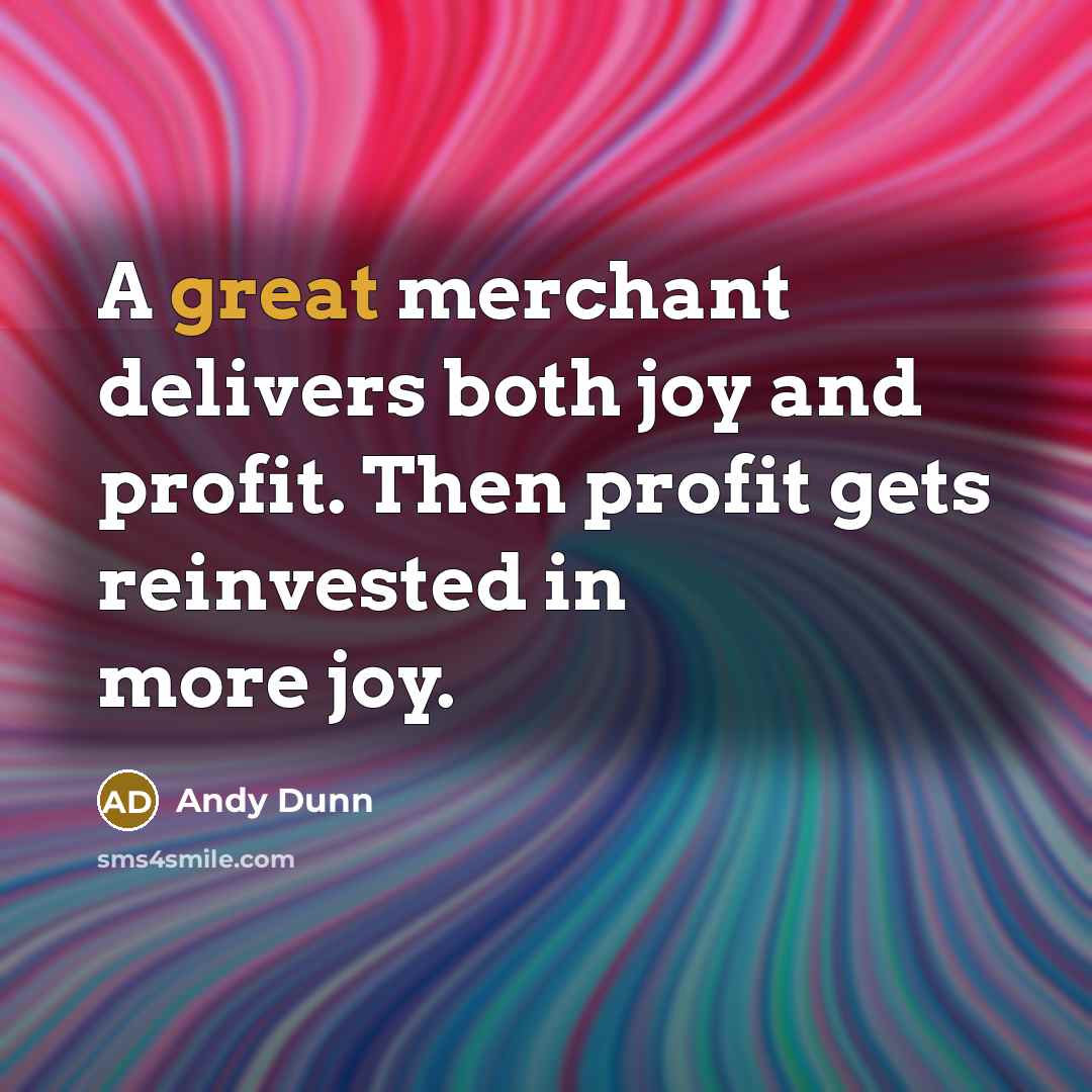 “A great merchant delivers both joy and profit. Then profit…” quote by Andy Dunn
