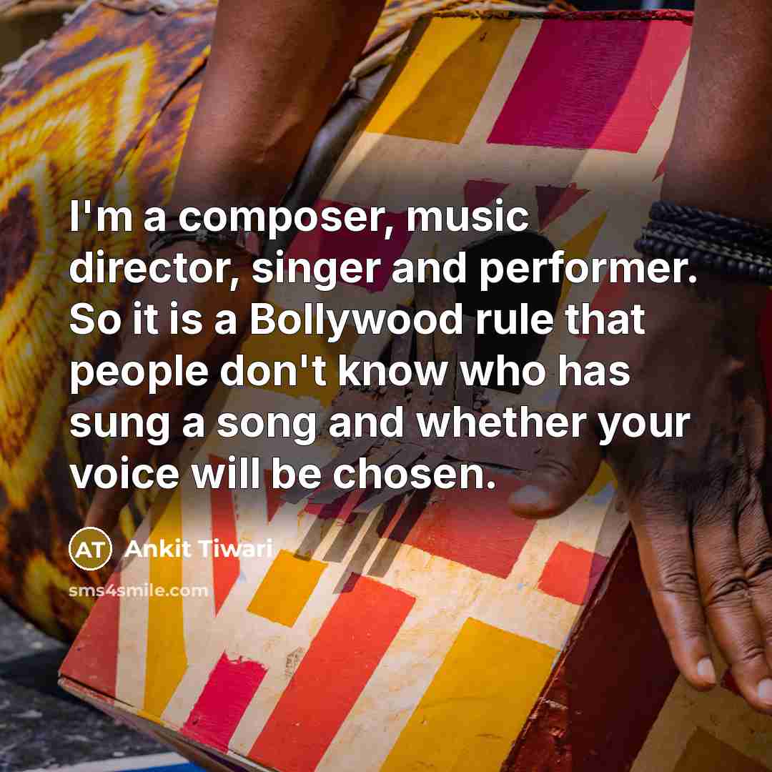 “I'm a composer, music director, singer and performer. So it…” quote by Ankit Tiwari