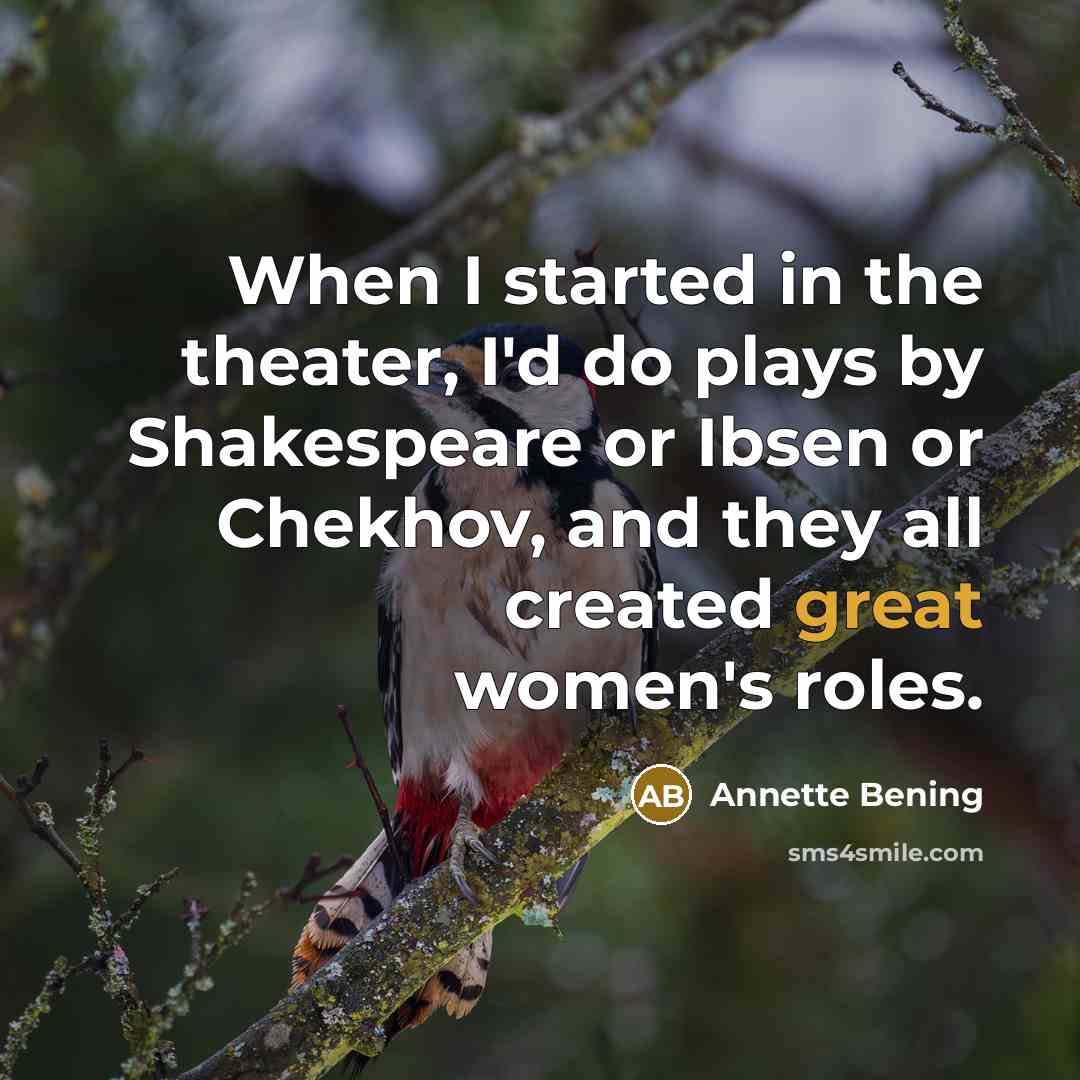 “When I started in the theater, I'd do plays by…” quote by Annette Bening