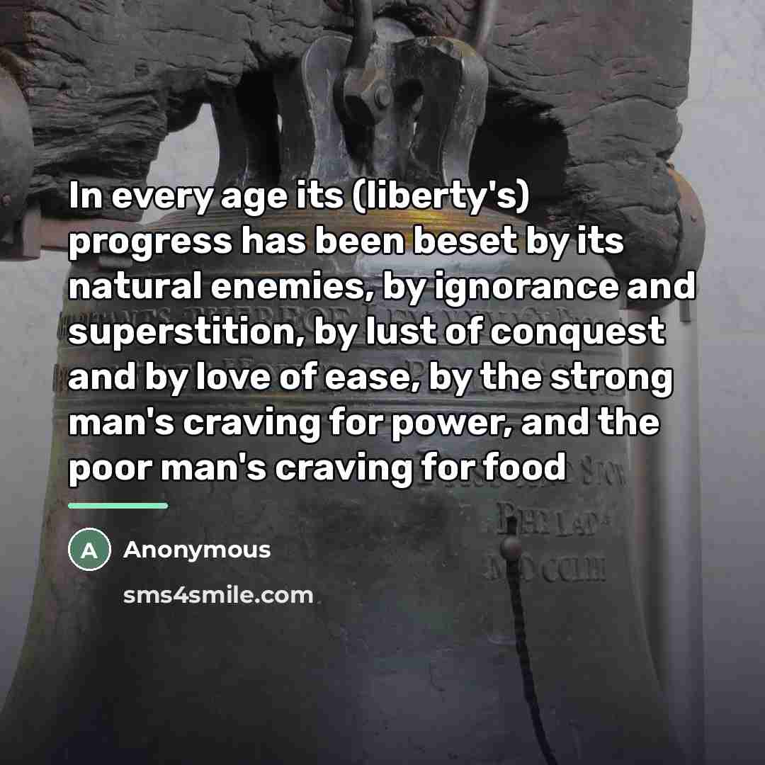 “In every age its (liberty's) progress has been beset by…” quote by Anonymous