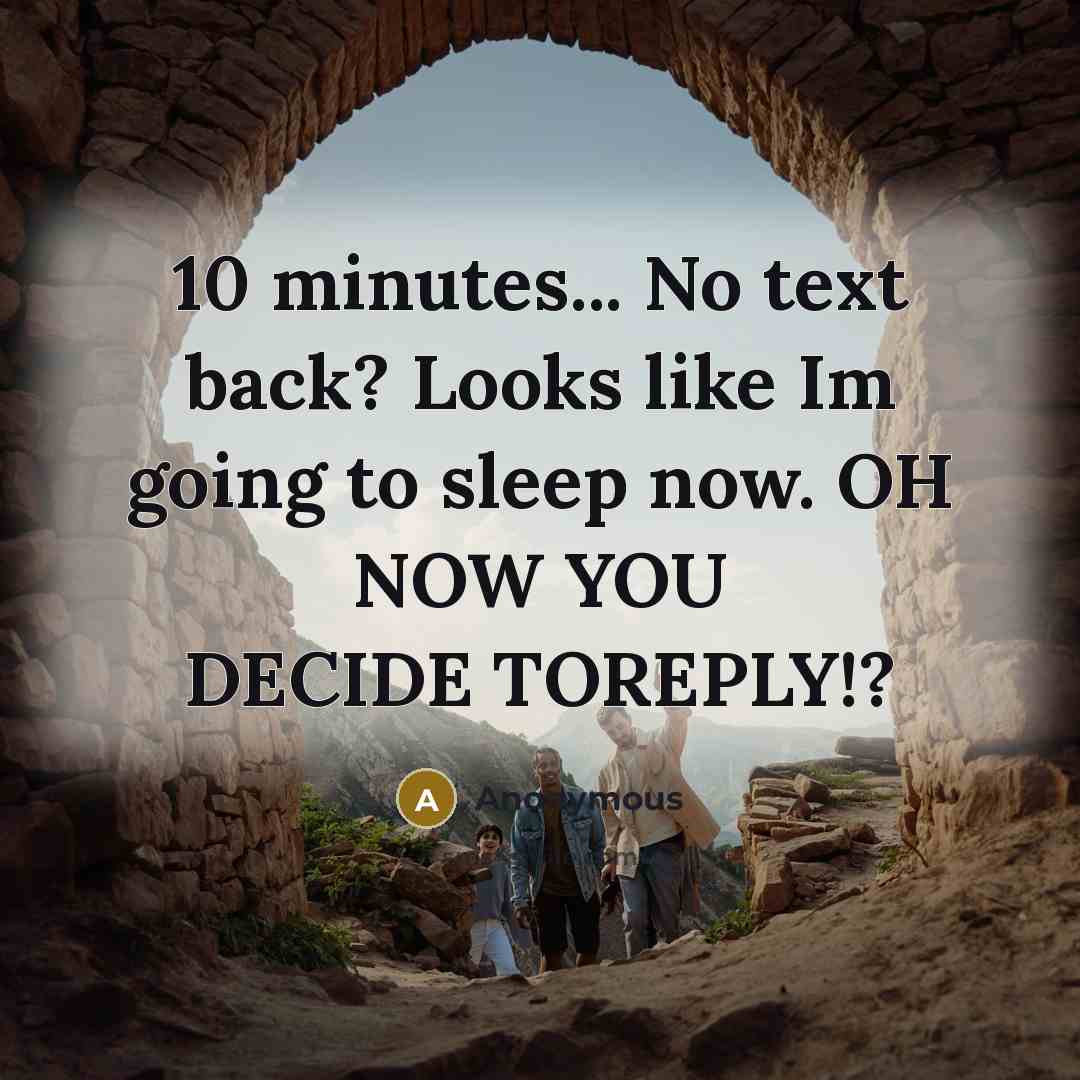 “10 minutes... No text back? Looks like Im going to…” quote by Anonymous