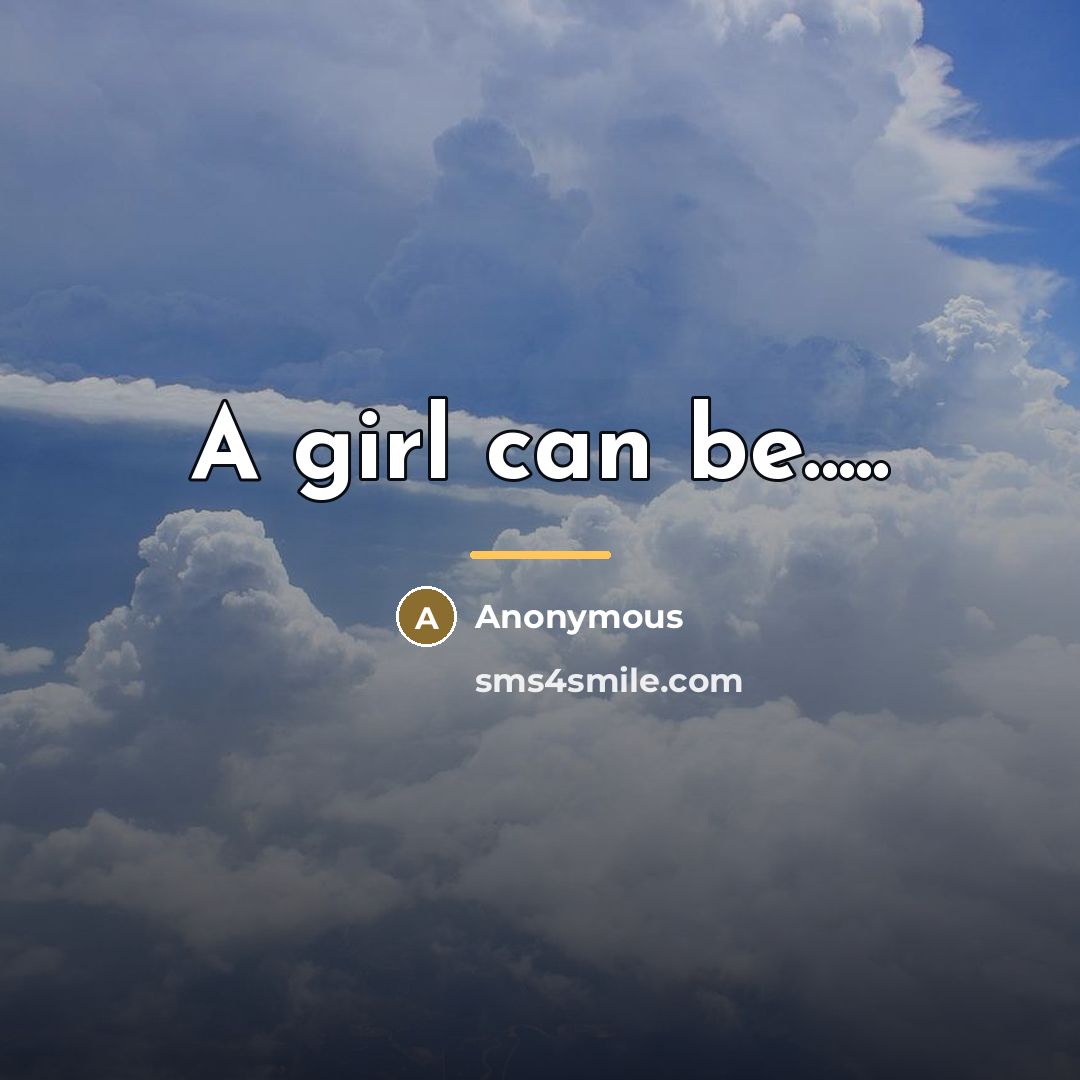 “A girl can be.....…” quote by Anonymous