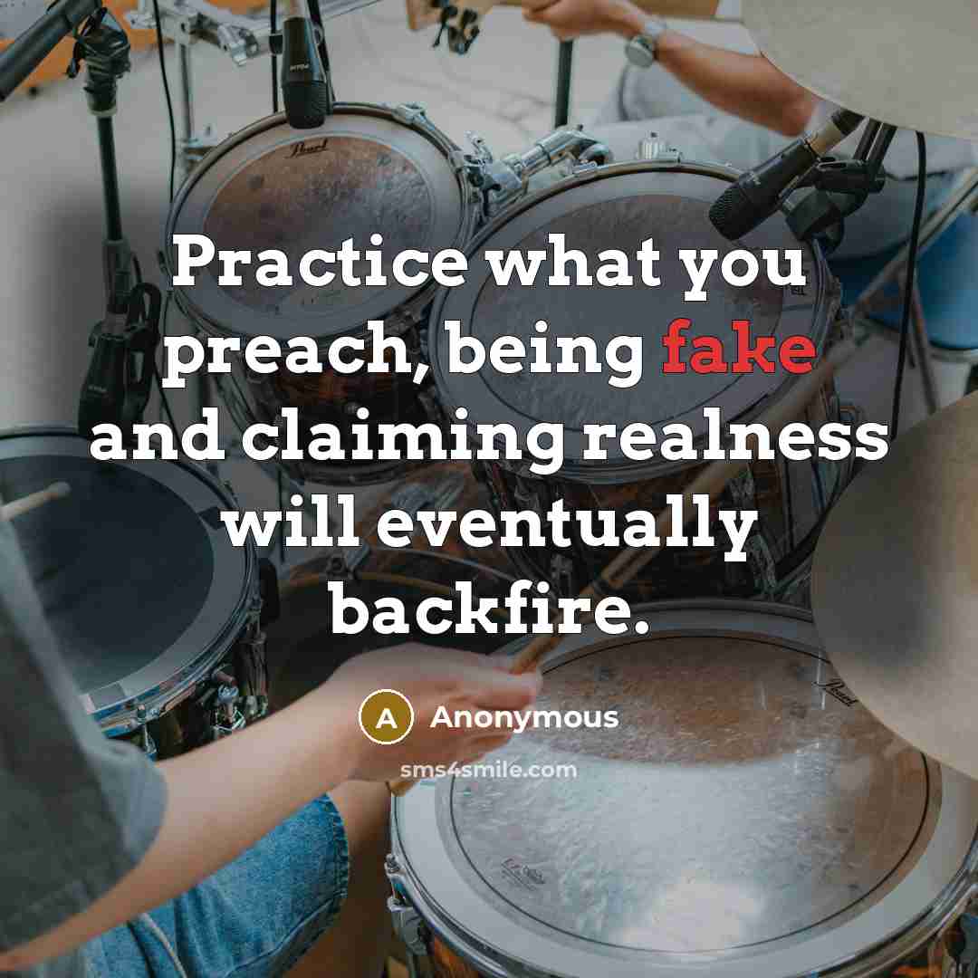 “Practice what you preach, being fake and claiming realness will…” quote by Anonymous