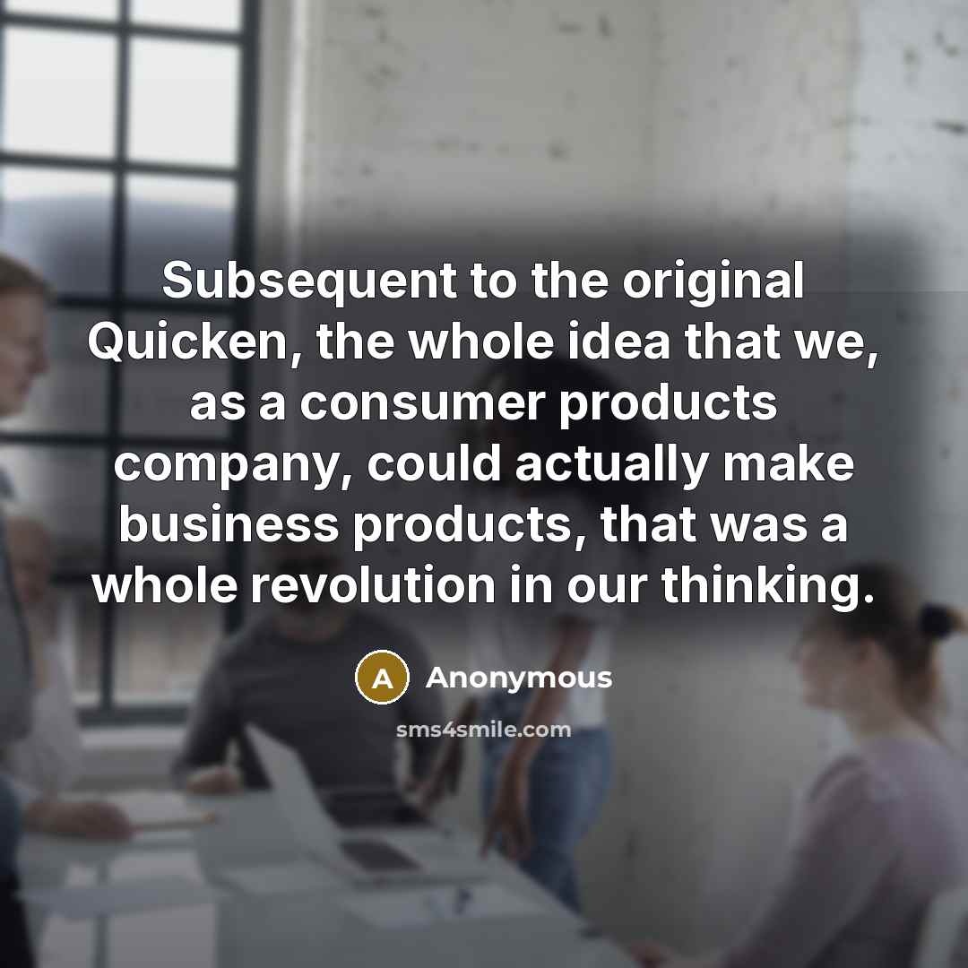 “Subsequent to the original Quicken, the whole idea that we,…” quote by Anonymous