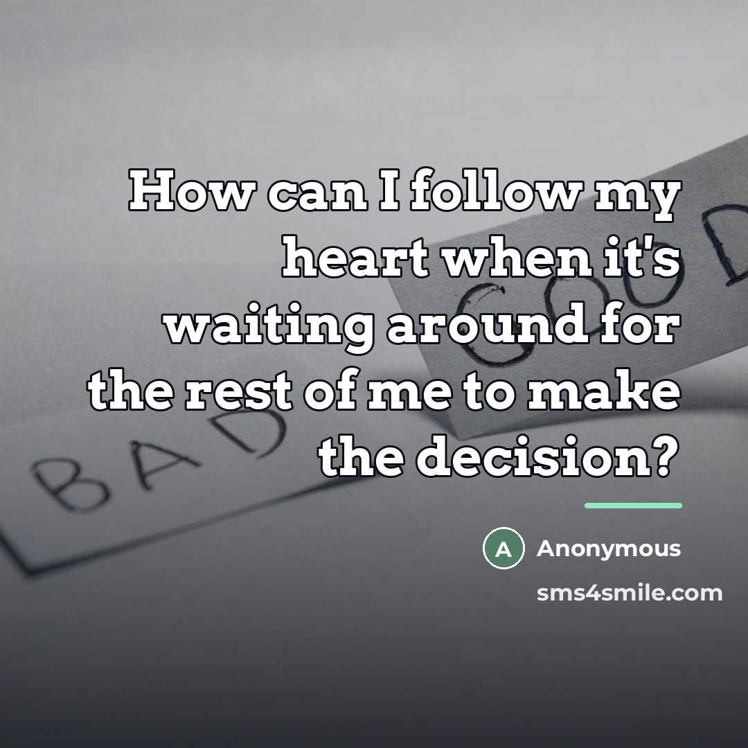“How can I follow my heart when it's waiting around…” quote by Anonymous