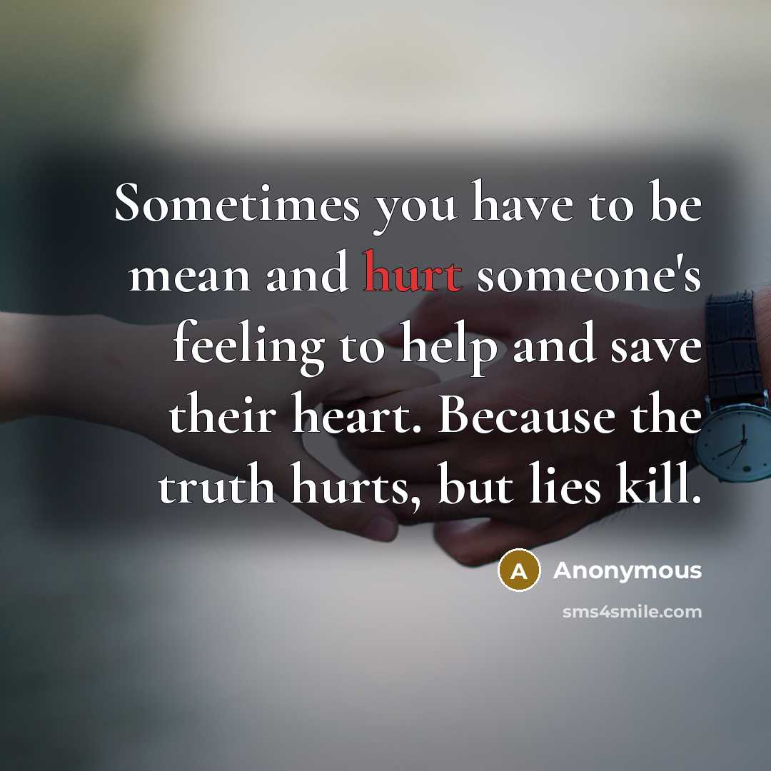 “Sometimes you have to be mean and hurt someone's feeling…” quote by Anonymous
