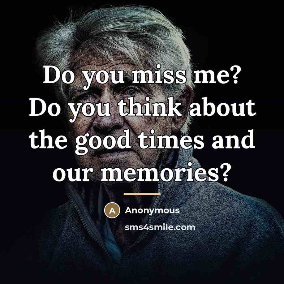 “Do you miss me? Do you think about the good…” quote by Anonymous