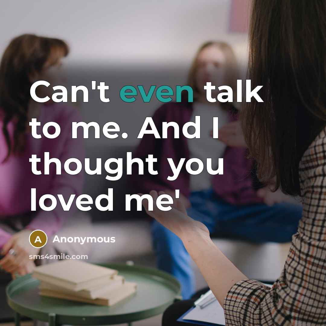 “Can't even talk to me. And I thought you loved me'” quote by Anonymous